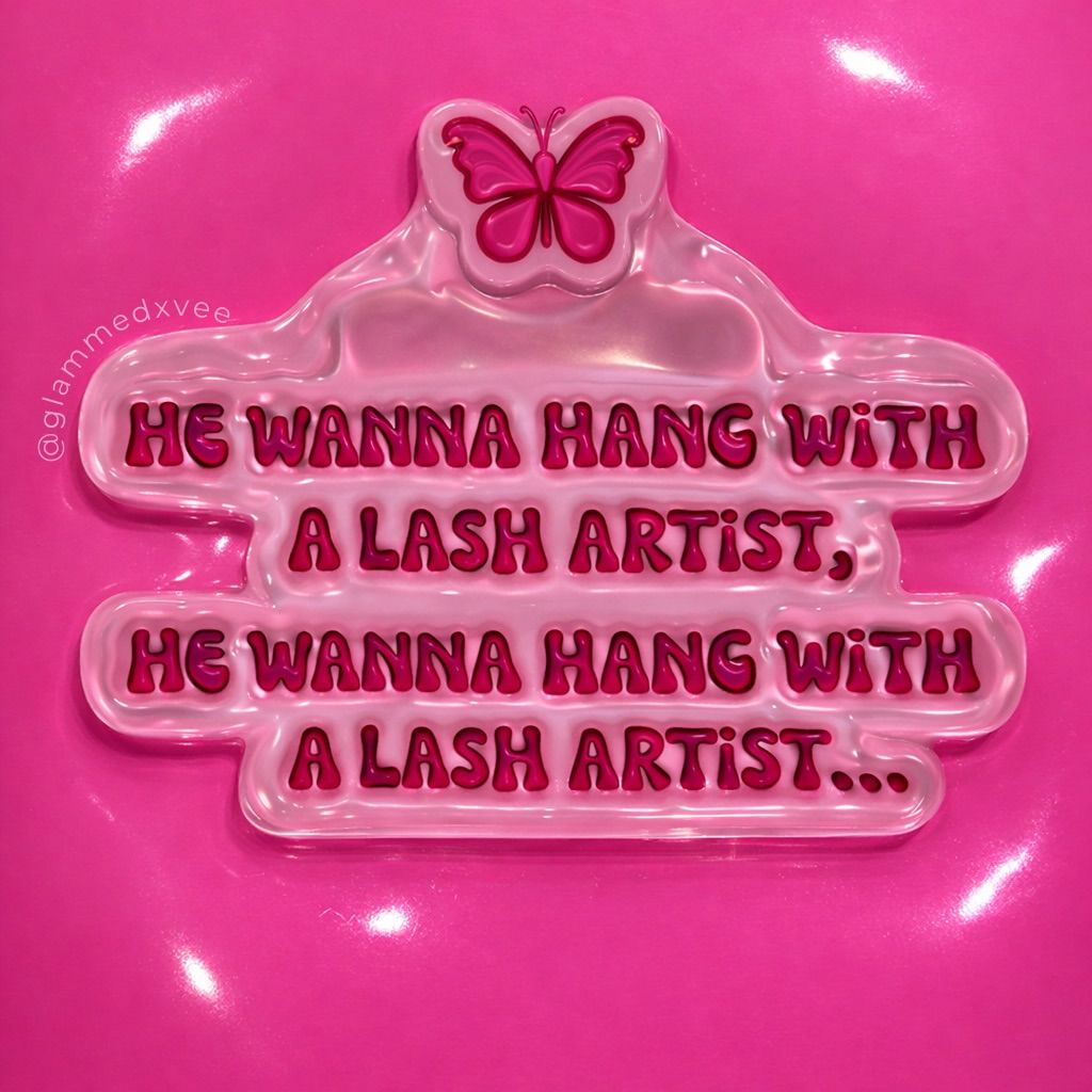 He wanna hang with a lash artist acrylic sign